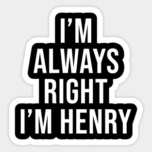 I'm Always Right I'm Henry Funny Sarcastic Sticker